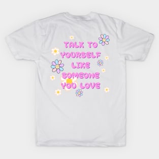 TALK TO YOURSELF LIKE SOMEONE YOU LOVE T-Shirt